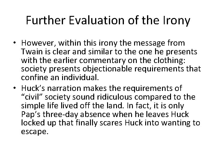 Further Evaluation of the Irony • However, within this irony the message from Twain