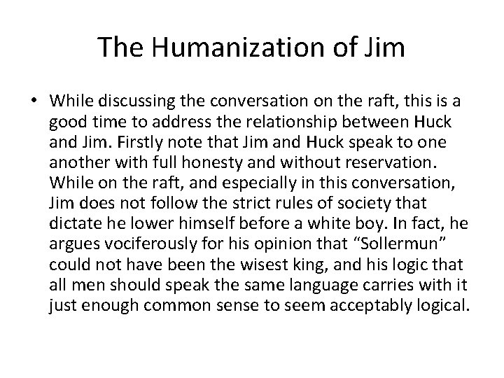 The Humanization of Jim • While discussing the conversation on the raft, this is