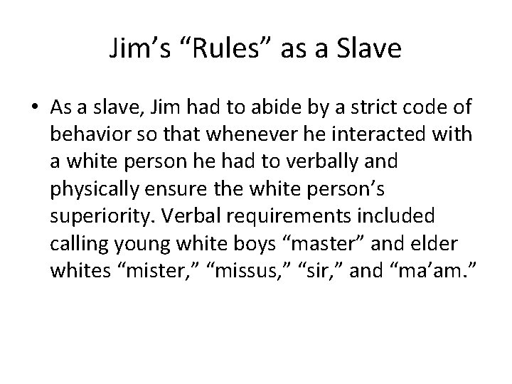 Jim’s “Rules” as a Slave • As a slave, Jim had to abide by