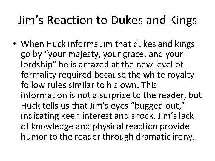 Jim’s Reaction to Dukes and Kings • When Huck informs Jim that dukes and