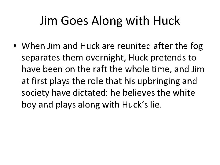 Jim Goes Along with Huck • When Jim and Huck are reunited after the
