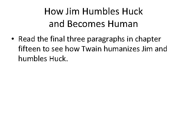 How Jim Humbles Huck and Becomes Human • Read the final three paragraphs in