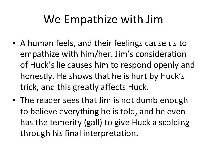 We Empathize with Jim • A human feels, and their feelings cause us to