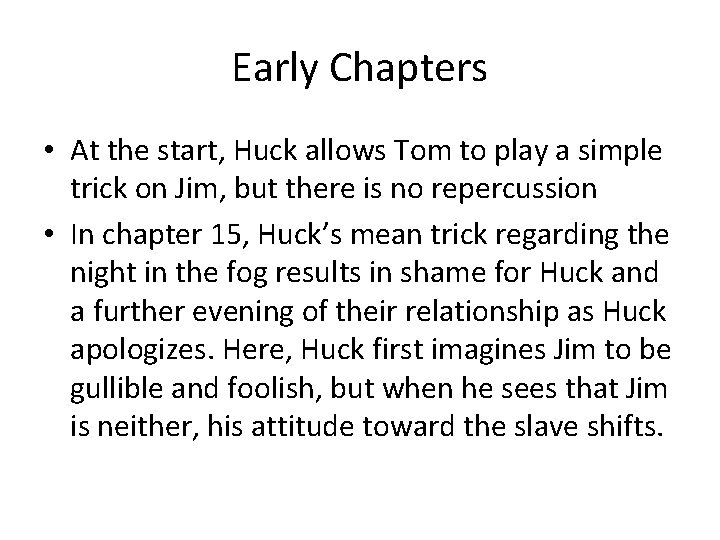 Early Chapters • At the start, Huck allows Tom to play a simple trick