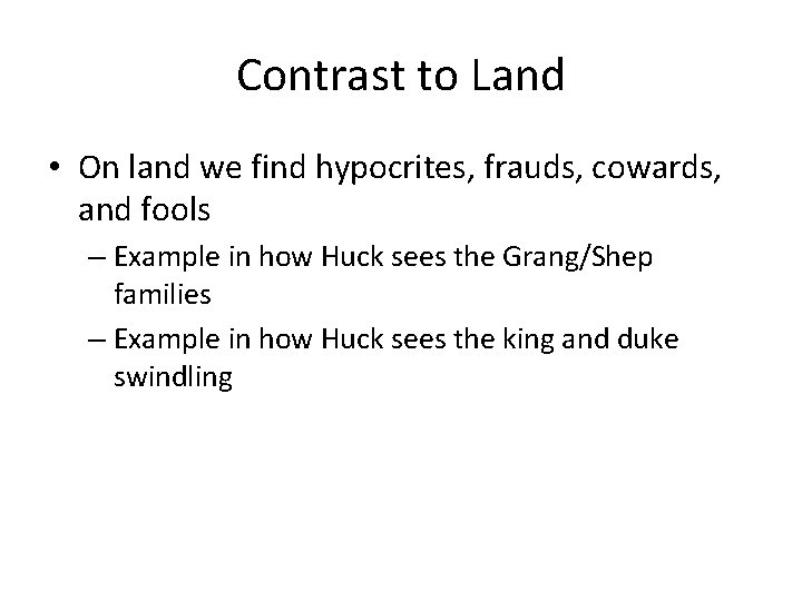 Contrast to Land • On land we find hypocrites, frauds, cowards, and fools –