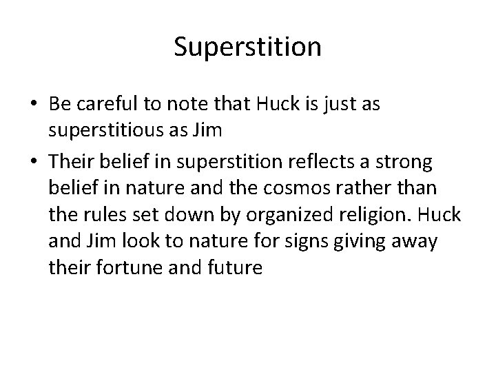 Superstition • Be careful to note that Huck is just as superstitious as Jim