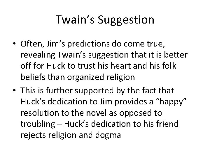 Twain’s Suggestion • Often, Jim’s predictions do come true, revealing Twain’s suggestion that it