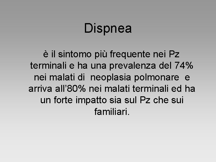 Dispnea è il sintomo più frequente nei Pz terminali e ha una prevalenza del