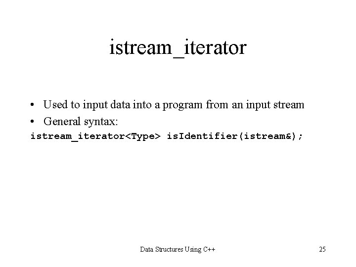 istream_iterator • Used to input data into a program from an input stream •