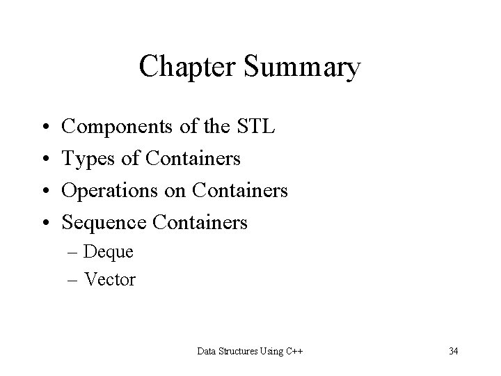 Chapter Summary • • Components of the STL Types of Containers Operations on Containers