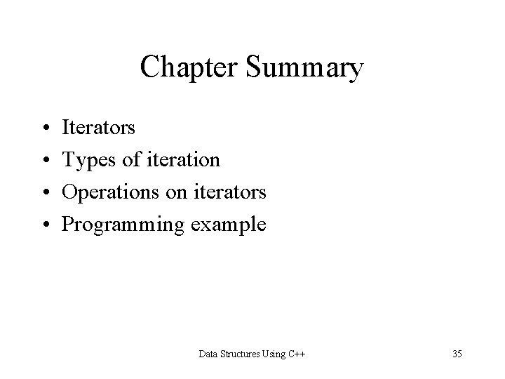 Chapter Summary • • Iterators Types of iteration Operations on iterators Programming example Data