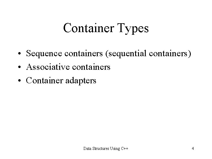 Container Types • Sequence containers (sequential containers) • Associative containers • Container adapters Data