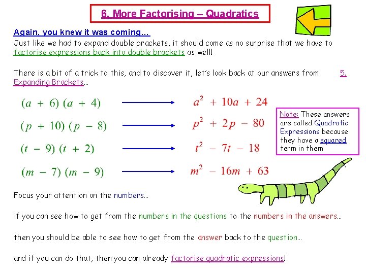 6. More Factorising – Quadratics Again, you knew it was coming… Just like we