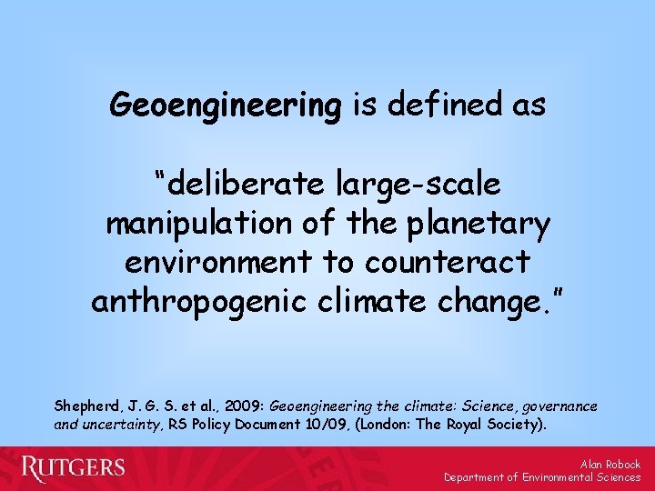 Geoengineering is defined as “deliberate large-scale manipulation of the planetary environment to counteract anthropogenic