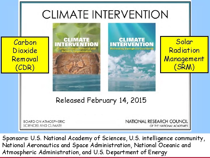 Solar Radiation Management (SRM) Carbon Dioxide Removal (CDR) Released February 14, 2015 Sponsors: U.