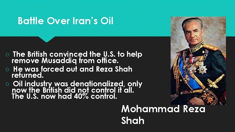 Battle Over Iran’s Oil ○ The British convinced the U. S. to help remove