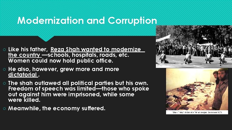 Modernization and Corruption ○ Like his father, Reza Shah wanted to modernize the country