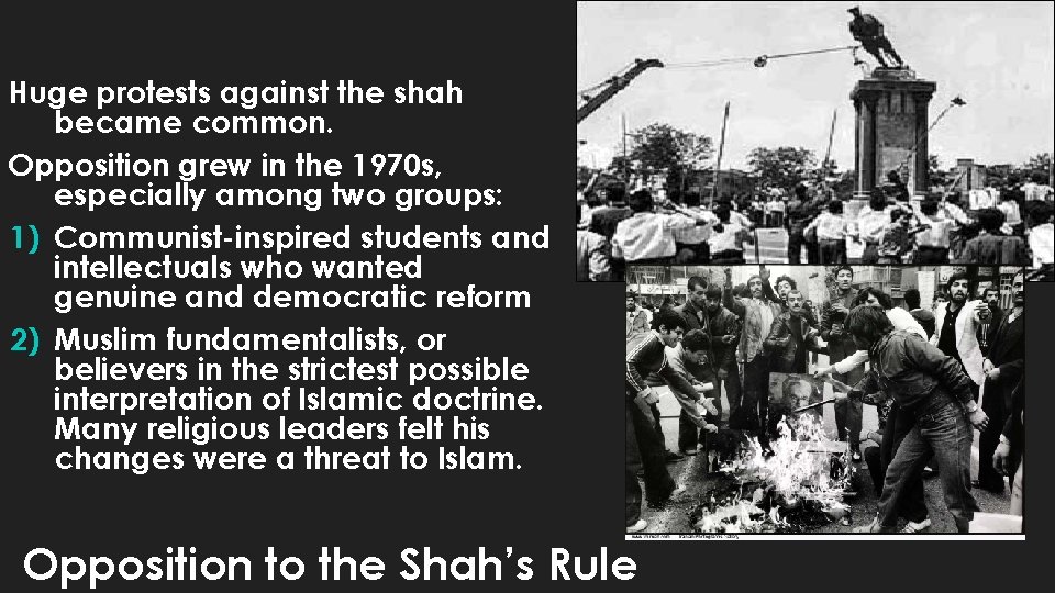 Huge protests against the shah became common. Opposition grew in the 1970 s, especially