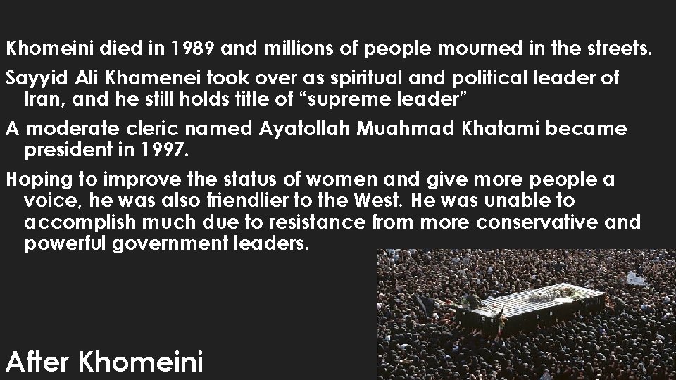 Khomeini died in 1989 and millions of people mourned in the streets. Sayyid Ali