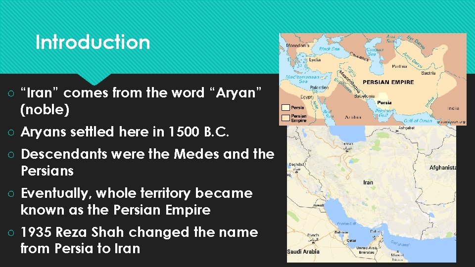 Introduction ○ “Iran” comes from the word “Aryan” (noble) ○ Aryans settled here in