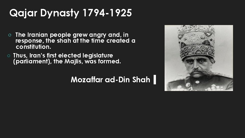 Qajar Dynasty 1794 -1925 ○ The Iranian people grew angry and, in response, the