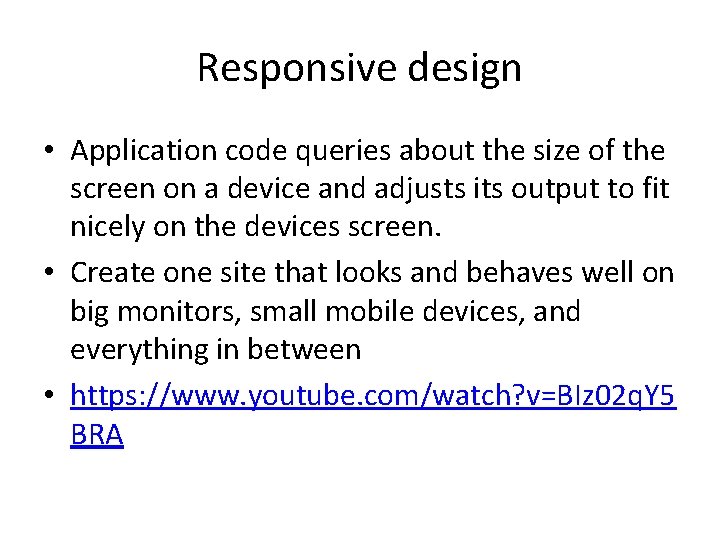 Responsive design • Application code queries about the size of the screen on a