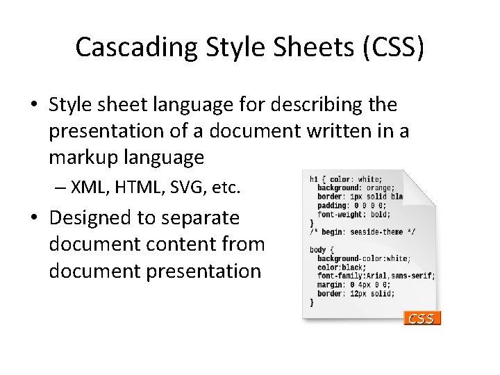 Cascading Style Sheets (CSS) • Style sheet language for describing the presentation of a