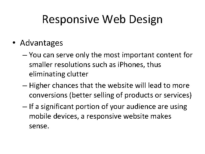 Responsive Web Design • Advantages – You can serve only the most important content