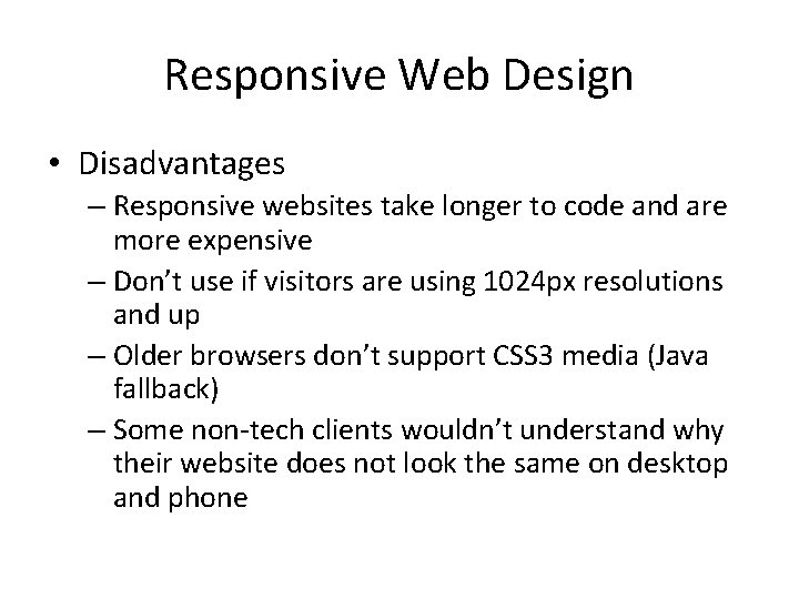 Responsive Web Design • Disadvantages – Responsive websites take longer to code and are