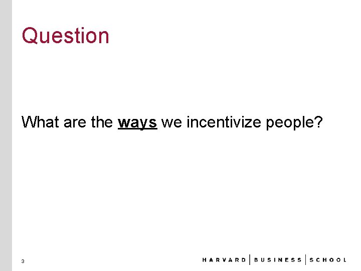 Question What are the ways we incentivize people? 3 