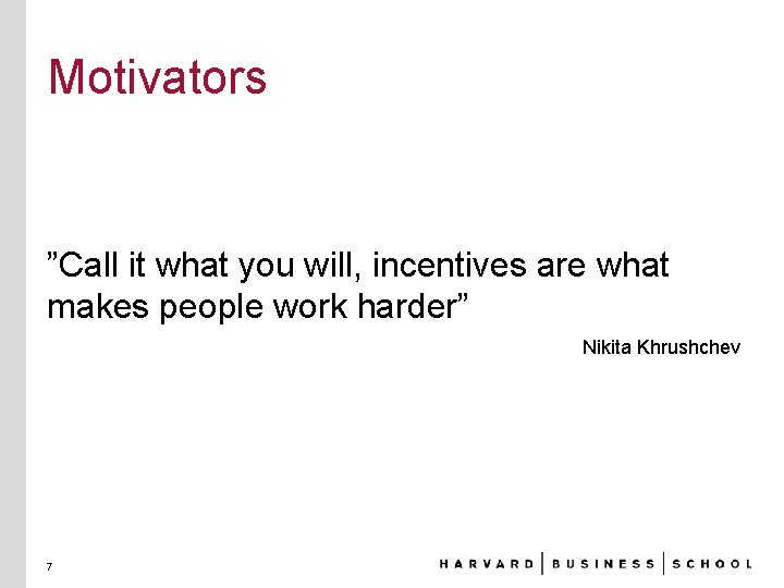 Motivators ”Call it what you will, incentives are what makes people work harder” Nikita