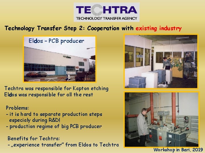 Technology Transfer Step 2: Cooperation with existing industry Eldos – PCB producer Techtra was