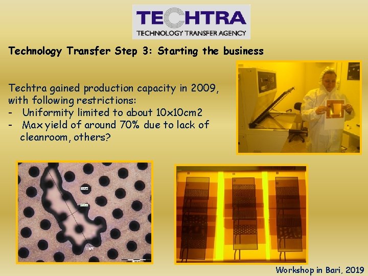 Technology Transfer Step 3: Starting the business Techtra gained production capacity in 2009, with