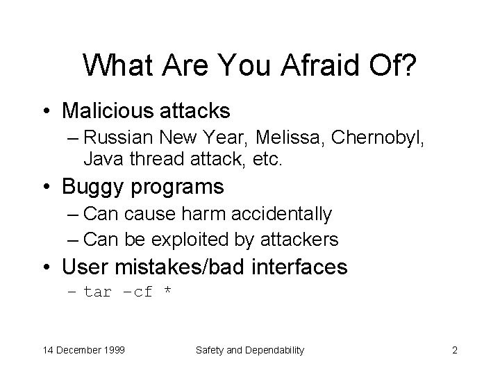What Are You Afraid Of? • Malicious attacks – Russian New Year, Melissa, Chernobyl,