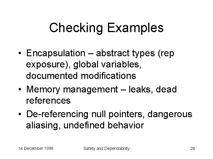 Checking Examples • Encapsulation – abstract types (rep exposure), global variables, documented modifications •