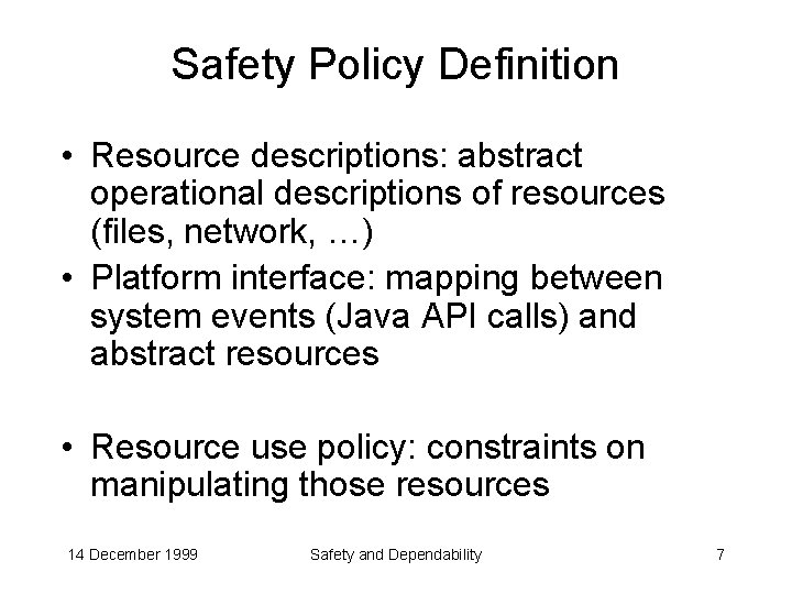 Safety Policy Definition • Resource descriptions: abstract operational descriptions of resources (files, network, …)