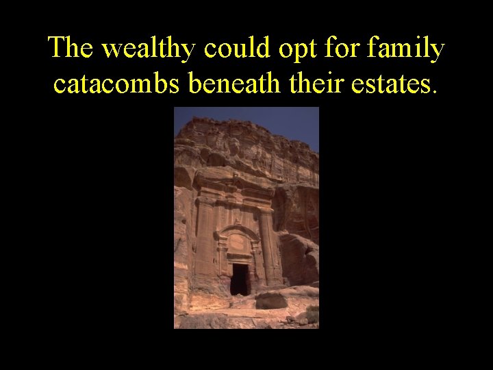 The wealthy could opt for family catacombs beneath their estates. 