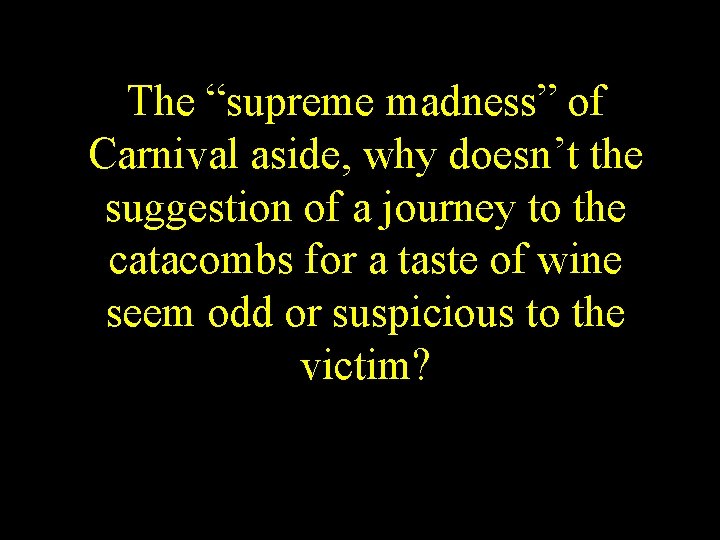 The “supreme madness” of Carnival aside, why doesn’t the suggestion of a journey to