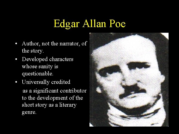 Edgar Allan Poe • Author, not the narrator, of the story. • Developed characters