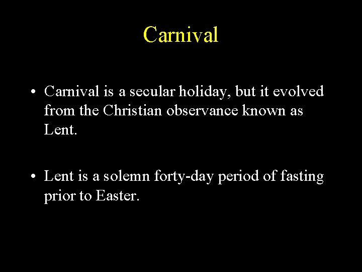 Carnival • Carnival is a secular holiday, but it evolved from the Christian observance