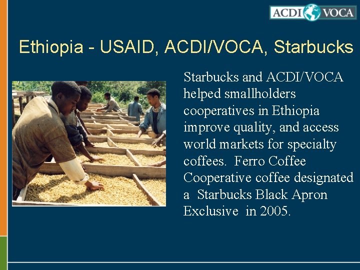 Ethiopia - USAID, ACDI/VOCA, Starbucks and ACDI/VOCA helped smallholders cooperatives in Ethiopia improve quality,