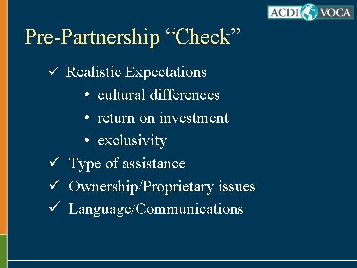 Pre-Partnership “Check” ü Realistic Expectations • cultural differences • return on investment • exclusivity