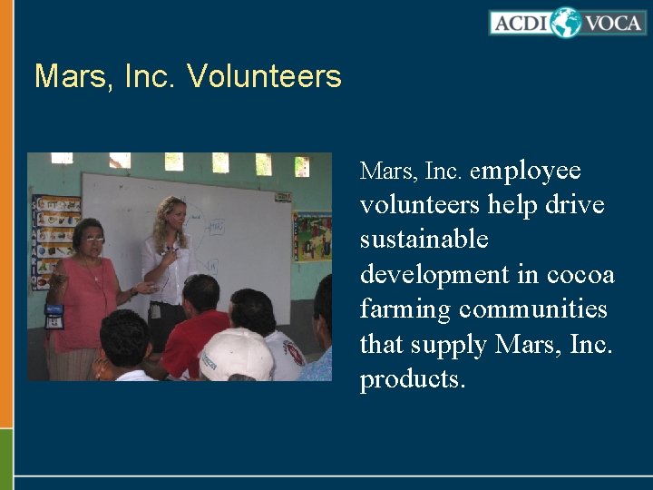 Mars, Inc. Volunteers Mars, Inc. employee volunteers help drive sustainable development in cocoa farming