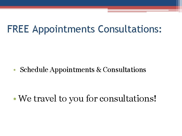 FREE Appointments Consultations: • Schedule Appointments & Consultations • We travel to you for