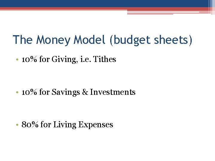 The Money Model (budget sheets) • 10% for Giving, i. e. Tithes • 10%