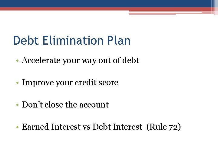 Debt Elimination Plan • Accelerate your way out of debt • Improve your credit