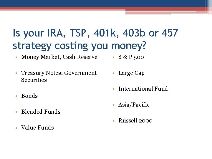 Is your IRA, TSP, 401 k, 403 b or 457 strategy costing you money?