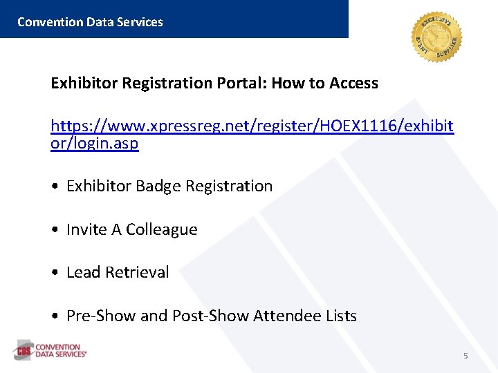 Convention Data Services Exhibitor Registration Portal: How to Access https: //www. xpressreg. net/register/HOEX 1116/exhibit