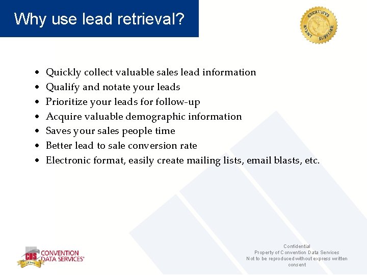 Why use lead retrieval? • • Quickly collect valuable sales lead information Qualify and