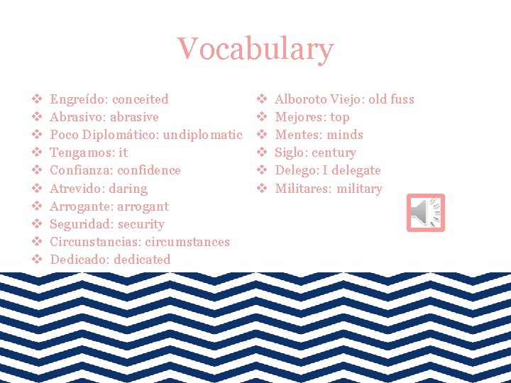 Vocabulary v v v v v Engreído: conceited Abrasivo: abrasive Poco Diplomático: undiplomatic Tengamos: